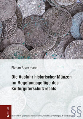 Arensmann | Die Ausfuhr historischer Münzen im Regelungsgefüge des Kulturgüterschutzrechts | E-Book | sack.de