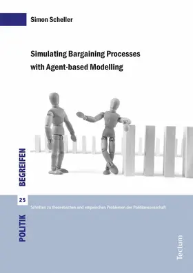 Scheller / Marx / Schmitz |  Simulating Bargaining Processes with Agent-based Modelling | eBook | Sack Fachmedien