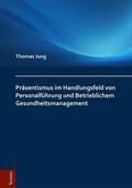 Jung |  Präsentismus im Handlungsfeld von Personalführung und Betrieblichem Gesundheitsmanagement | eBook | Sack Fachmedien
