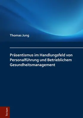 Jung |  Präsentismus im Handlungsfeld von Personalführung und Betrieblichem Gesundheitsmanagement | eBook | Sack Fachmedien