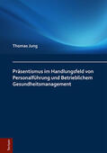 Jung |  Präsentismus im Handlungsfeld von Personalführung und Betrieblichem Gesundheitsmanagement | eBook | Sack Fachmedien