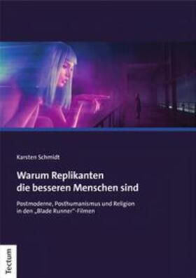 Schmidt | Warum Replikanten die besseren Menschen sind | E-Book | sack.de