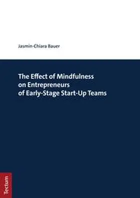 Bauer | The Effect of Mindfulness on Entrepreneurs of Early-Stage Start-Up Teams | E-Book | sack.de