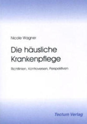 Nicole | Wagner, N: Die häusliche Krankenpflege | Buch | 978-3-8288-8368-0 | sack.de