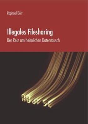 Dörr |  Dörr, R: Illegales Filesharing | Buch |  Sack Fachmedien