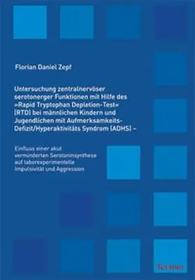 Zepf |  Untersuchung zentralnervöser serotonerger Funktionen mit Hilfe des "Rapid Tryptophan Depletion-Test" (RTD) bei männlichen Kindern und Jugendlichen mit Aufmerksamkeits-Defizit/Hyperaktivitäts Syndrom (ADHS) | Buch |  Sack Fachmedien