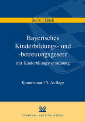 Dunkl / Eirich | Bayerisches Kinderbildungs- und -betreuungsgesetz mit Kinderbildungsverordnung | Buch | 978-3-8293-1286-8 | sack.de