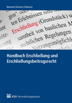 Bitterwolf / Drescher / Thielmann | Handbuch Erschließung und Erschließungsbeitragsrecht | Buch | 978-3-8293-1390-2 | sack.de