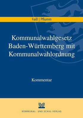 Faiß / Pflumm | Kommunalwahlgesetz Baden-Württemberg mit Kommunalwahlordnung | E-Book | sack.de