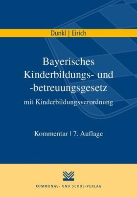 Dunkl / Eirich | Dunkl, H: Bayerisches Kinderbildungs- und -betreuungsgesetz | Buch | 978-3-8293-1507-4 | sack.de