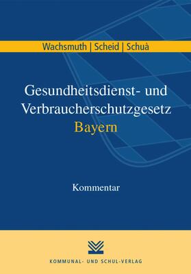 Wachsmuth / Scheid / Schuà | Gesundheitsdienst- und Verbraucherschutzgesetz Bayern | E-Book | sack.de