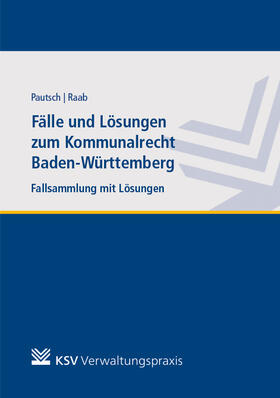 Pautsch / Raab |  Fälle und Lösungen zum Kommunalrecht Baden-Württemberg | Buch |  Sack Fachmedien