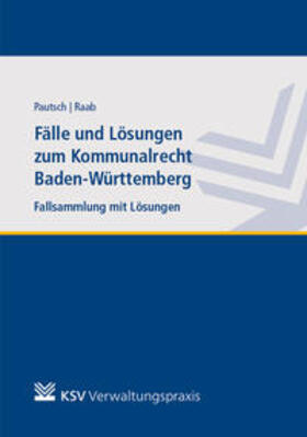 Pautsch / Raab | Fälle und Lösungen zum Kommunalrecht Baden-Württemberg | Buch | 978-3-8293-1561-6 | sack.de