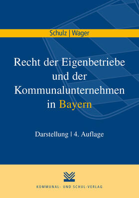 Schulz / Wager |  Recht der Eigenbetriebe und der Kommunalunternehmen in Bayern | Buch |  Sack Fachmedien