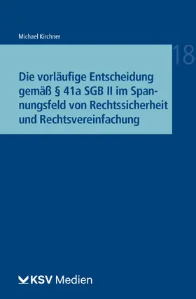 Kirchner | Die vorläufige Entscheidung gemäß § 41a SGB II im Spannungsfeld von Rechtssicherheit und Rechtsvereinfachung | Buch | 978-3-8293-1778-8 | sack.de