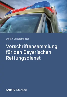 Scheidmantel |  Vorschriftensammlung für den Bayerischen Rettungsdienst | Buch |  Sack Fachmedien