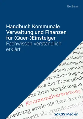 Bertram |  Handbuch Kommunale Verwaltung und Finanzen für (Quer-)Einsteiger | Buch |  Sack Fachmedien