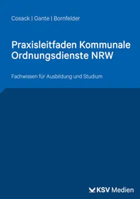 Cosack / Gante / Bornfelder |  Praxisleitfaden Kommunale Ordnungsdienste NRW | Buch |  Sack Fachmedien