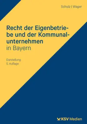 Schulz / Wager |  Recht der Eigenbetriebe und der Kommunalunternehmen in Bayern | Buch |  Sack Fachmedien
