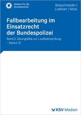 Bretschneider / Liebhart / Nitze |  Fallbearbeitung im Einsatzrecht der Bundespolizei | Buch |  Sack Fachmedien