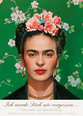Kahlo / Muray / Grimberg |  Ich werde Dich nie vergessen... | Buch |  Sack Fachmedien