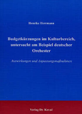 Herrmann | Budgetkürzungen im Kulturbereich, untersucht am Beispiel deutscher Orchester | Buch | 978-3-8300-0398-4 | sack.de