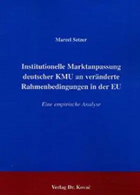 Setzer |  Institutionelle Marktanpassung deutscher KMU an veränderte Rahmenbedingungen in der EU | Buch |  Sack Fachmedien