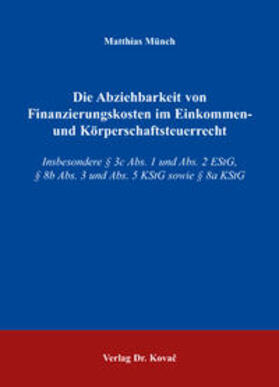 Münch | Die Abziehbarkeit von Finanzierungskosten im Einkommen- und Körperschaftsteuerrecht | Buch | 978-3-8300-2597-9 | sack.de
