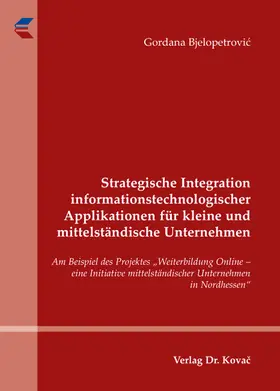 Bjelopetrovic |  Strategische Integration informationstechnologischer Applikationen für kleine und mittelständische Unternehmen | Buch |  Sack Fachmedien