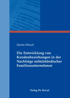 Hinsch |  Die Entwicklung von Kundenbeziehungen in der Nachfolge mittelständischer Familienunternehmen | Buch |  Sack Fachmedien