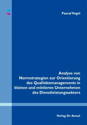 Vogel |  Analyse von Normstrategien zur Orientierung des Qualitätsmanagements in kleinen und mittleren Unternehmen des Dienstleistungssektors | Buch |  Sack Fachmedien