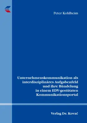 Kohlheim |  Unternehmenskommunikation als interdisziplinäres Aufgabenfeld und ihre Bündelung in einem EDV-gestützten Kommunikationsportal | Buch |  Sack Fachmedien