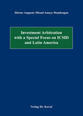 Anaya Mondragon |  Investment Arbitration with a Special Focus on ICSID and Latin America | Buch |  Sack Fachmedien