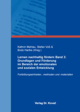 Mahlau / Voß / Hartke | Lernen nachhaltig fördern Band 3: Grundlagen und Förderung im Bereich der emotionalen und sozialen Entwicklung | Buch | 978-3-8300-8702-1 | sack.de