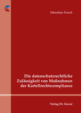 Funck | Die datenschutzrechtliche Zulässigkeit von Maßnahmen der Kartellrechtscompliance | Buch | 978-3-8300-8806-6 | sack.de