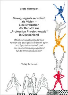 Herrmann |  Bewegungswissenschaft als Vision – Eine Evaluation der Debatte zur „Profession Physiotherapie“ in Deutschland | Buch |  Sack Fachmedien