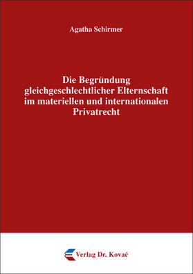 Schirmer | Die Begründung gleichgeschlechtlicher Elternschaft im materiellen und internationalen Privatrecht | Buch | 978-3-8300-8853-0 | sack.de