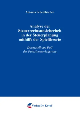 Scheinbacher |  Analyse der Steuerrechtsunsicherheit in der Steuerplanung mithilfe der Spieltheorie | Buch |  Sack Fachmedien