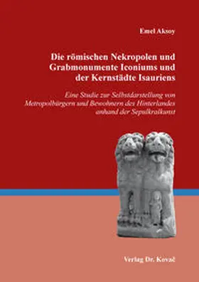 Aksoy |  Die römischen Nekropolen und Grabmonumente Iconiums und der Kernstädte Isauriens | Buch |  Sack Fachmedien