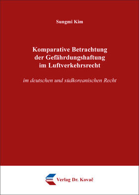 Kim | Komparative Betrachtung der Gefährdungshaftung im Luftverkehr im deutschen und südkoreanischen Recht | Buch | 978-3-8300-8914-8 | sack.de