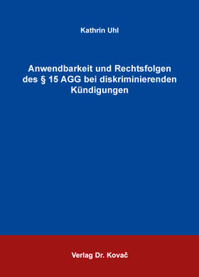Uhl | Anwendbarkeit und Rechtsfolgen des § 15 AGG bei diskriminierenden Kündigungen | Buch | 978-3-8300-8926-1 | sack.de