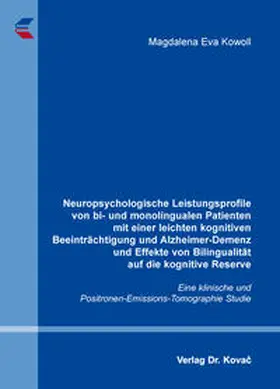 Kowoll |  Neuropsychologische Leistungsprofile von bi- und monolingualen Patienten mit einer leichten kognitiven Beeinträchtigung und Alzheimer-Demenz und Effekte von Bilingualität auf die kognitive Reserve | Buch |  Sack Fachmedien