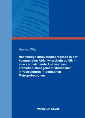 Wilts |  Nachhaltige Innovationsprozesse in der kommunalen Abfallwirtschaftspolitik – eine vergleichende Analyse zum Transition Management städtischer Infrastrukturen in deutschen Metropolregionen | Buch |  Sack Fachmedien