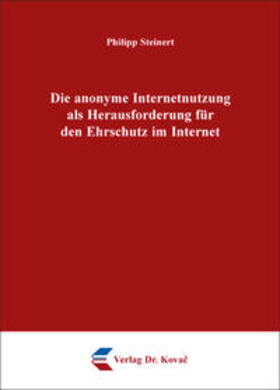 Steinert | Die anonyme Internetnutzung als Herausforderung für den Ehrschutz im Internet | Buch | 978-3-8300-9038-0 | sack.de