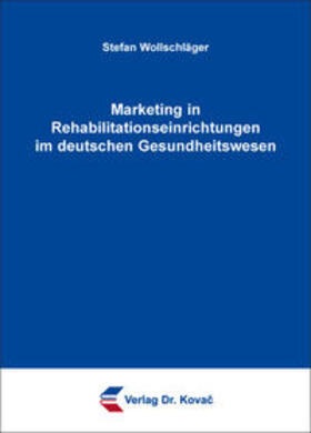 Wollschläger | Marketing in Rehabilitationseinrichtungen im deutschen Gesundheitswesen | Buch | 978-3-8300-9062-5 | sack.de