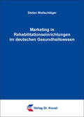 Wollschläger |  Marketing in Rehabilitationseinrichtungen im deutschen Gesundheitswesen | Buch |  Sack Fachmedien