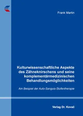 Martin |  Kulturwissenschaftliche Aspekte des Zähneknirschens und seine komplementärmedizinischen Behandlungsmöglichkeiten | Buch |  Sack Fachmedien