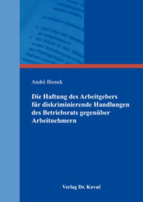 Bienek | Die Haftung des Arbeitgebers für diskriminierende Handlungen des Betriebsrats gegenüber Arbeitnehmern | Buch | 978-3-8300-9096-0 | sack.de