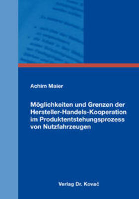 Maier | Möglichkeiten und Grenzen der Hersteller-Handels-Kooperation im Produktentstehungsprozess von Nutzfahrzeugen | Buch | 978-3-8300-9118-9 | sack.de
