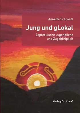 Schroedl |  Jung und gLokal – Zapotekische Jugendliche und Zugehörigkeit | Buch |  Sack Fachmedien